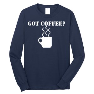 Got Coffee? Long Sleeve Shirt