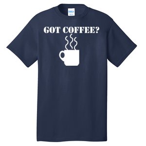 Got Coffee? Tall T-Shirt