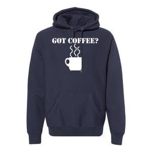 Got Coffee? Premium Hoodie