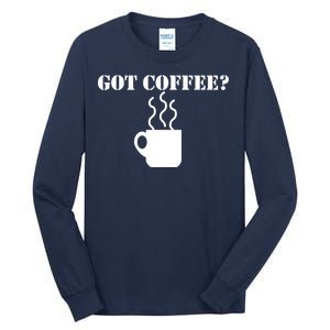 Got Coffee? Tall Long Sleeve T-Shirt