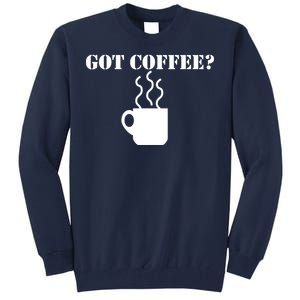 Got Coffee? Tall Sweatshirt