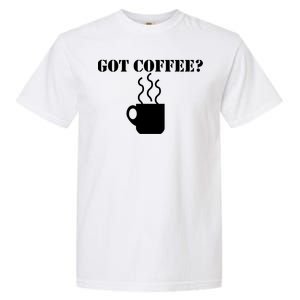 Got Coffee? Garment-Dyed Heavyweight T-Shirt