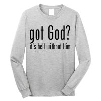 Got God It's Hell Without Him Long Sleeve Shirt
