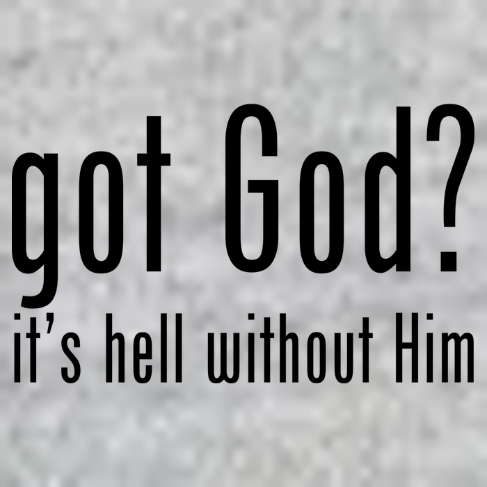 Got God It's Hell Without Him Long Sleeve Shirt