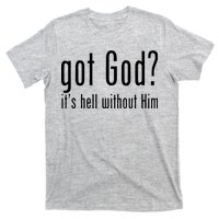 Got God It's Hell Without Him T-Shirt