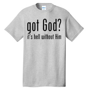 Got God It's Hell Without Him Tall T-Shirt