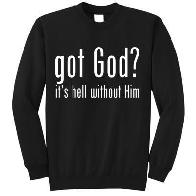 Got God It's Hell Without Him Sweatshirt
