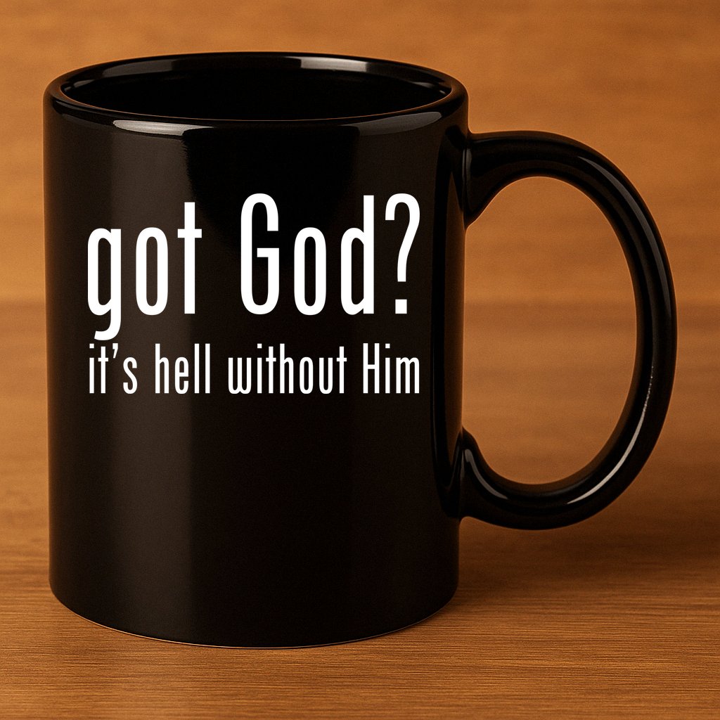 Got God It's Hell Without Him 11oz C Handle Ceramic Mug