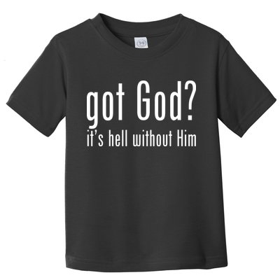 Got God It's Hell Without Him Toddler T-Shirt