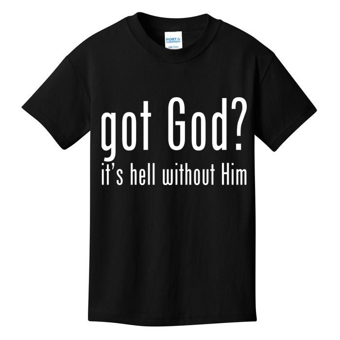 Got God It's Hell Without Him Kids T-Shirt