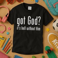 Got God It's Hell Without Him Kids T-Shirt