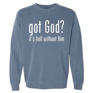 Got God It's Hell Without Him Garment-Dyed Sweatshirt