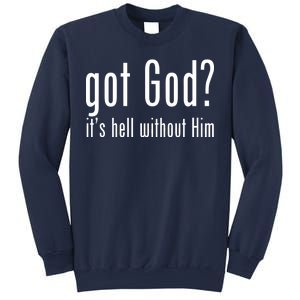 Got God It's Hell Without Him Sweatshirt