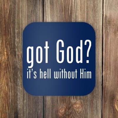 Got God It's Hell Without Him Coaster