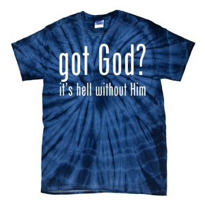 Got God It's Hell Without Him Tie-Dye T-Shirt