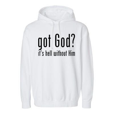 Got God It's Hell Without Him Garment-Dyed Fleece Hoodie