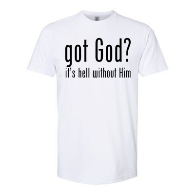 Got God It's Hell Without Him Softstyle® CVC T-Shirt