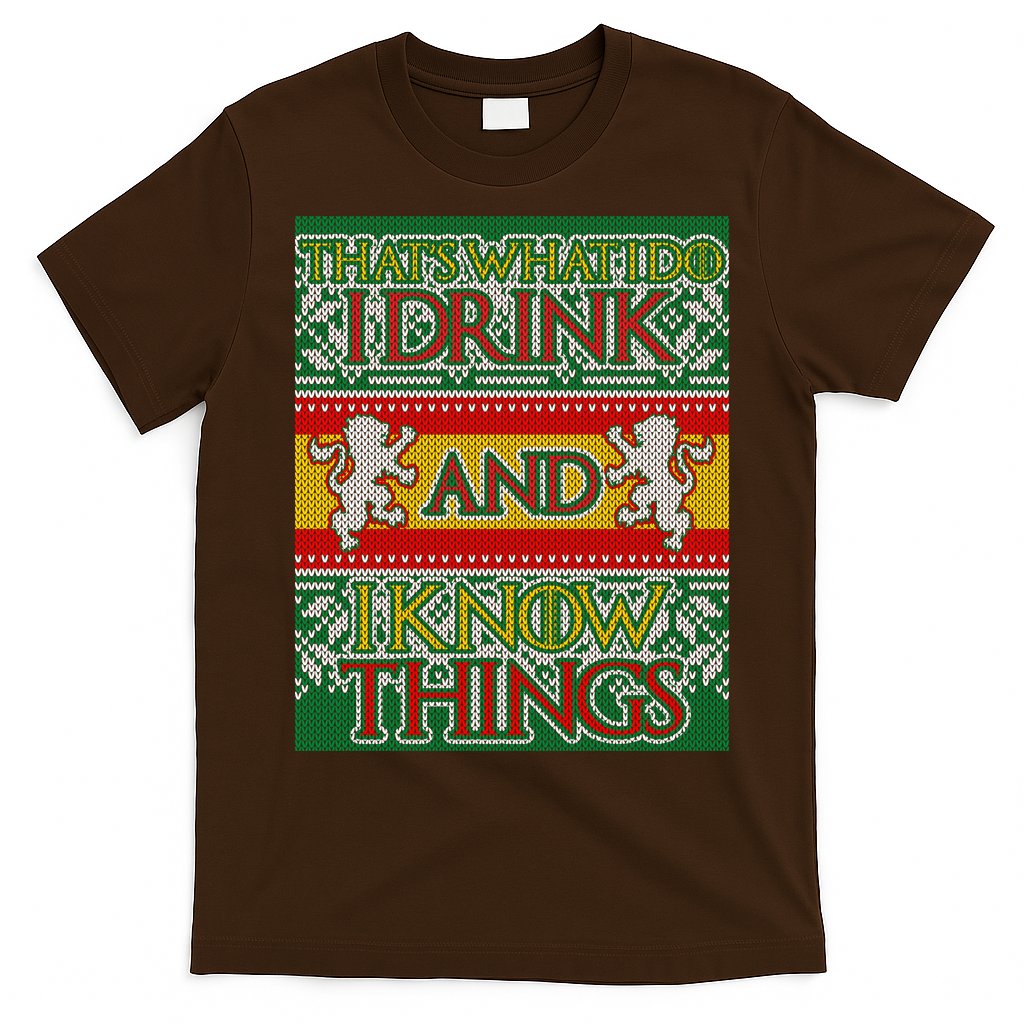 GOT I Drink and I Know Things Ugly Christmas T-Shirt
