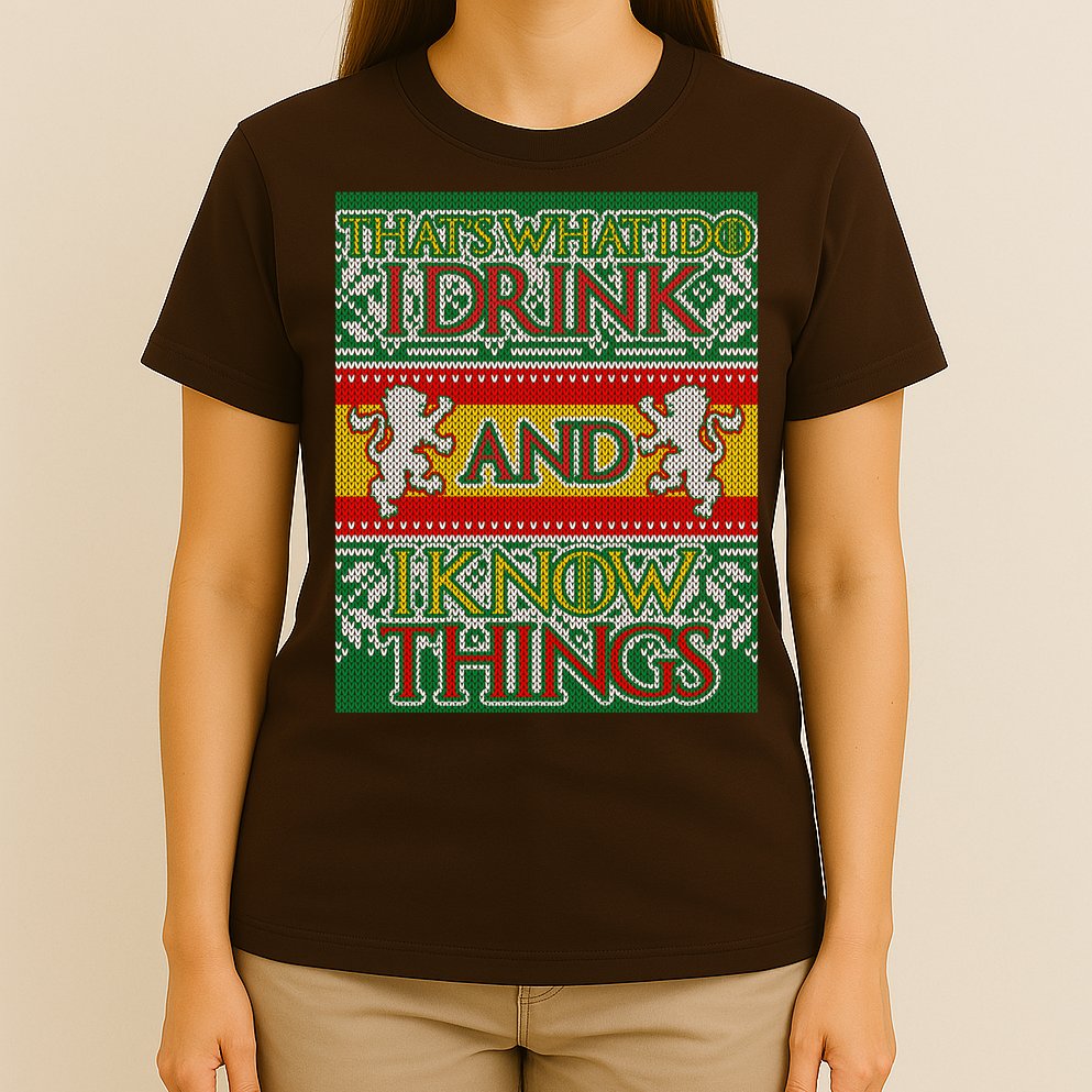 GOT I Drink and I Know Things Ugly Christmas T-Shirt