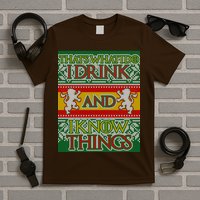 GOT I Drink and I Know Things Ugly Christmas T-Shirt