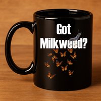 Got Milkweed? 11oz C Handle Ceramic Mug
