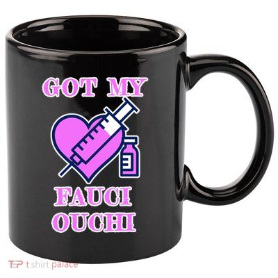 Got My Fauci Ouchi Vaccine Shot Vaccinated 11oz C Handle Ceramic Mug