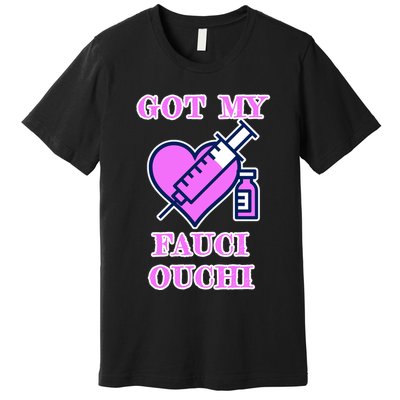 Got My Fauci Ouchi Vaccine Shot Vaccinated Premium T-Shirt