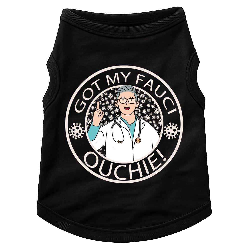 Got My Fauci Ouchie! Doggie Tank
