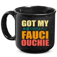 Got My Fauci Ouchie Funny Vaccine Shot 15oz Campfire Ceramic Mug