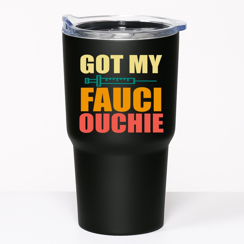 Got My Fauci Ouchie Funny Vaccine Shot Tumbler