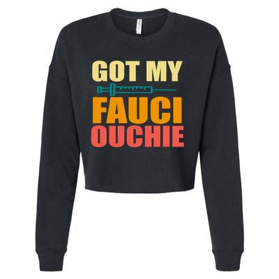 Got My Fauci Ouchie Funny Vaccine Shot Cropped Pullover Crew