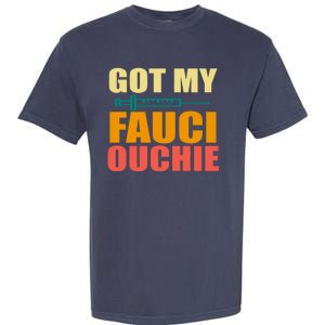 Got My Fauci Ouchie Funny Vaccine Shot Garment-Dyed Heavyweight T-Shirt