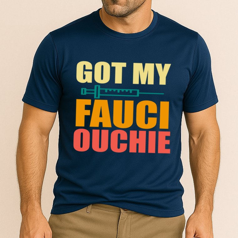 Got My Fauci Ouchie Funny Vaccine Shot Performance Shirt