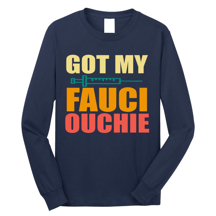 Got My Fauci Ouchie Funny Vaccine Shot Long Sleeve Shirt