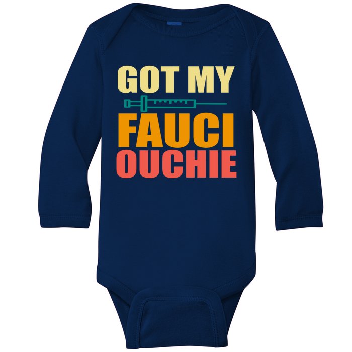 Got My Fauci Ouchie Funny Vaccine Shot Baby Long Sleeve Bodysuit