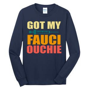 Got My Fauci Ouchie Funny Vaccine Shot Tall Long Sleeve T-Shirt