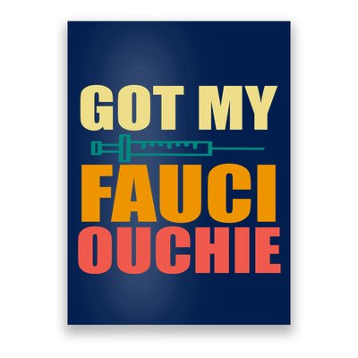 Got My Fauci Ouchie Funny Vaccine Shot Poster