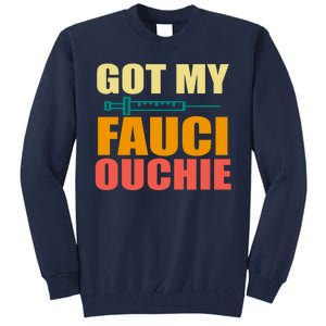 Got My Fauci Ouchie Funny Vaccine Shot Tall Sweatshirt