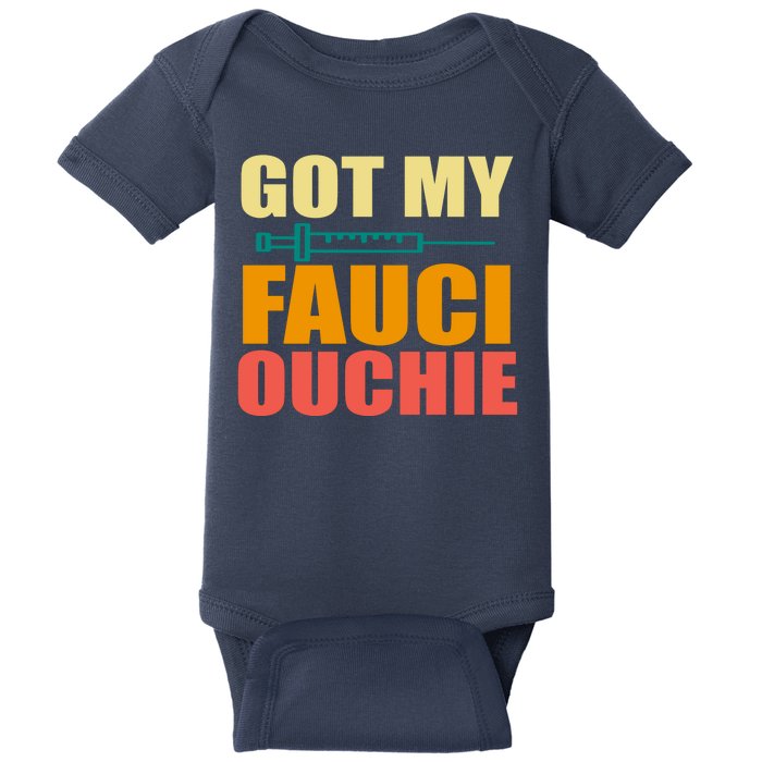 Got My Fauci Ouchie Funny Vaccine Shot Baby Bodysuit