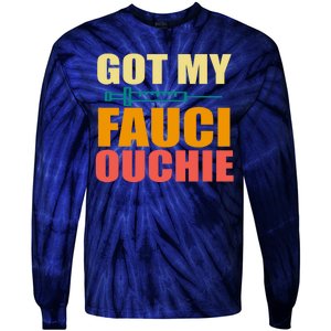 Got My Fauci Ouchie Funny Vaccine Shot Tie-Dye Long Sleeve Shirt