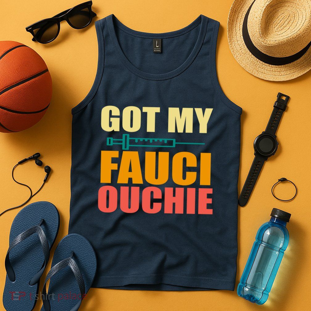Got My Fauci Ouchie Funny Vaccine Shot Tank Top