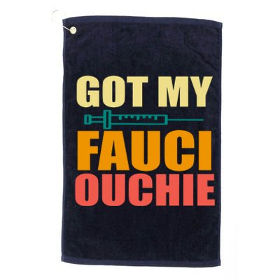 Got My Fauci Ouchie Funny Vaccine Shot Platinum Collection Golf Towel