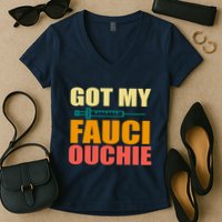 Got My Fauci Ouchie Funny Vaccine Shot Women's V-Neck T-Shirt
