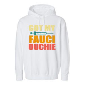 Got My Fauci Ouchie Funny Vaccine Shot Garment-Dyed Fleece Hoodie