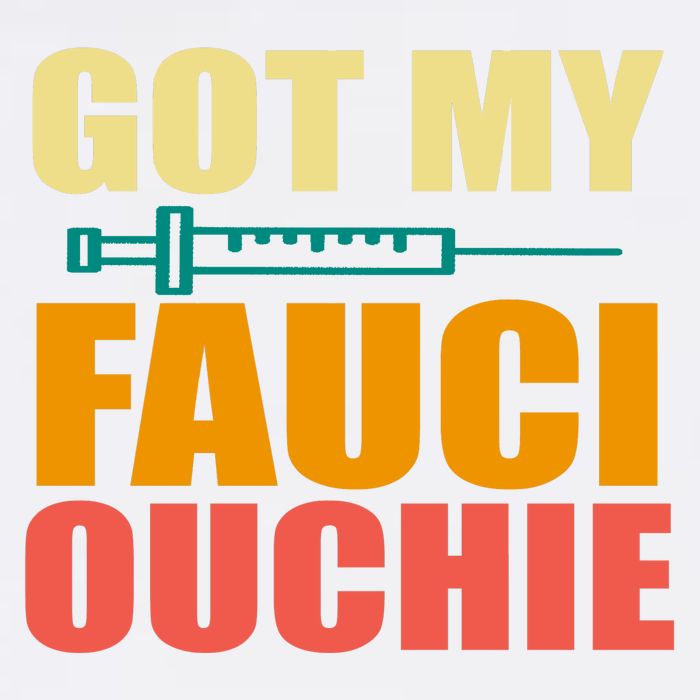 Got My Fauci Ouchie Funny Vaccine Shot Garment-Dyed Sweatshirt