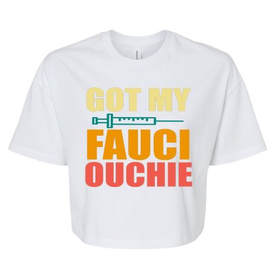 Got My Fauci Ouchie Funny Vaccine Shot Bella+Canvas Jersey Crop Tee