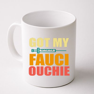 Got My Fauci Ouchie Funny Vaccine Shot Coffee Mug