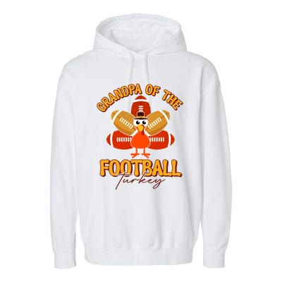 Grandpa Of The Football Turkey Happy Thanksgiving Family Meaningful Gift Garment-Dyed Fleece Hoodie