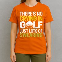 Golfing Outfit Theres No Crying In Golf Just Lots Of T-Shirt