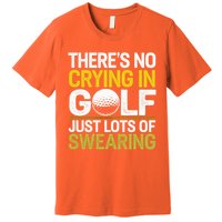 Golfing Outfit Theres No Crying In Golf Just Lots Of Premium T-Shirt